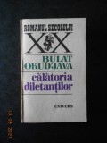 BULAT OKUDJAVA - CALATORIA DILETANTILOR