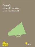 Cum să schimbi lumea Jean-Paul Flintoff - Carte Dezvoltare Personala Non-fictiune Brosata Vellant