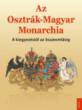 Az Osztr&aacute;k-Magyar Monarchia - A kiegyez&eacute;stől az &ouml;sszeoml&aacute;sig - Papp G&aacute;bor