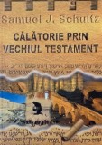 Carte Calatorie prin Vechiul Testament - Samuel J. Schultz, noua sau anticariat, stare buna