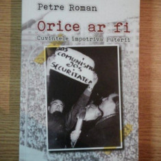 ORICE AR FI , CUVINTELE IMPOTRIVA PUTERII de PETRE ROMAN , 2012