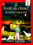 Invat Sa Citesc In Limba Franceza - Sans Famille, Hector Malot - Editura Gama