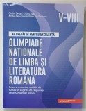 NE PREGATIM PENTRU EXCELENTA ! OLIMPIADE NATIONALE DE LIMBA SI LITERATURA ROMANA , CLASELE V - VIII de CRISTINA CERGAN ...IRIS TANASESCU , 2022