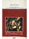 Rene Girard - Despre cele ascunse de la &icirc;ntemeierea lumii (editia 1999)