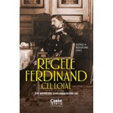 Regele Ferdinand cel loial - George N. Budisteanu