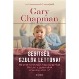 Seg&iacute;ts&eacute;g, sz&uuml;lők lett&uuml;nk! - Hogyan tarthatjuk h&aacute;zass&aacute;gunkat &eacute;letben a gyermekek &eacute;rkez&eacute;se ut&aacute;n is? - Gary Chapman