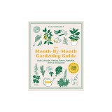 The Month-By-Month Gardening Guide: Daily Advice for Growing Flowers, Vegetables, Herbs, and Houseplants