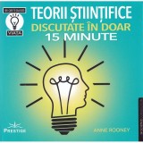 Teorii Stiintifice Discutate In Doar 15 Minute - Anne Rooney, Prestige