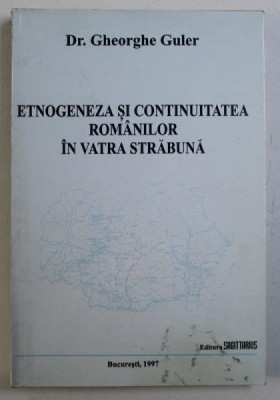 ETNOGENEZA SI CONTINUITATEA ROMANILOR IN VATRA STRABUNA de GHEORGHE GULER , 1997 foto