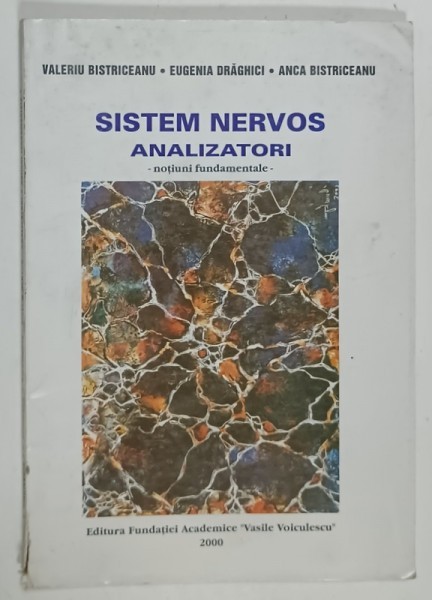SISTEM NERVOS , ANALIZATORI , NOTIUNI FUNDAMENTALE de VALERIU BISTRICEANU ....ANCA BISTRICEANU , 2000