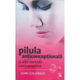 PILULA ANTICONCEPTIONALA SI ALTE METODE CONTRACEPTIVE-JOHN GUILLEBAUD-223801