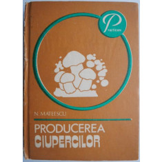 Producerea ciupercilor &ndash; Nicolae Mateescu