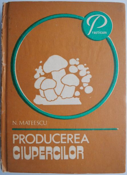 Producerea ciupercilor &ndash; Nicolae Mateescu