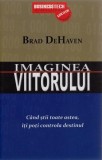 Imaginea viitorului. C&acirc;nd știi toate astea &icirc;ți poți controla destinul - Paperback brosat - Brad DeHaven - Businesstech