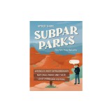 Subpar Parks: America's Most Extraordinary National Parks and Their Least Impressed Visitors