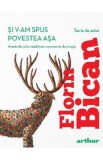 Si v-am spus povestea asa - Florin Bican