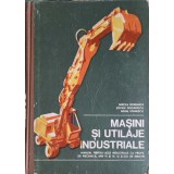 MASINI SI UTILAJE INDUSTRIALE. MANUAL PENTRU LICEE INDUSTRIALE-M. ROMANITA, ST. DOGARESCU, M. STANESCU-233127