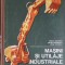 MASINI SI UTILAJE INDUSTRIALE. MANUAL PENTRU LICEE INDUSTRIALE-M. ROMANITA, ST. DOGARESCU, M. STANESCU-233127