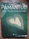 PAMANTUL VAZUT DIN CER - YANN ARTHUS BERTRAND