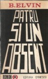 Patru si un absent B. Elvin Editura Eminescu 1988 Literatura Romana Clasica Roman Celebru Stare Buna Coperta Cartonata