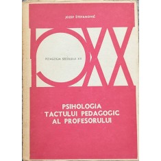 Psihologia Tactului Pedagogic Al Profesorului - Jozef Stefanovic , A661