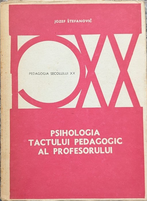 Psihologia Tactului Pedagogic Al Profesorului - Jozef Stefanovic , A661