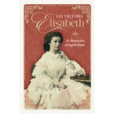 Elisabeth - A dinasztia &aacute;rny&eacute;k&aacute;ban - Vas Vikt&oacute;ria