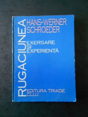 HANS WERNER SCHROEDER - RUGACIUNEA. EXERSARE SI EXPERIENTA foto