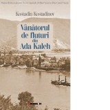 Vanatorul de fluturi din Ada Kaleh - Kostadin Kostadinov