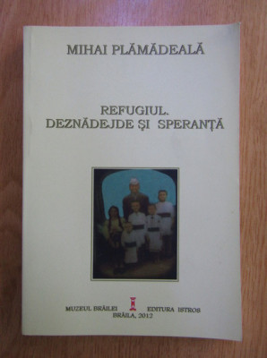 Mihai Plamadeala - Refugiul. Deznadejde si speranta foto