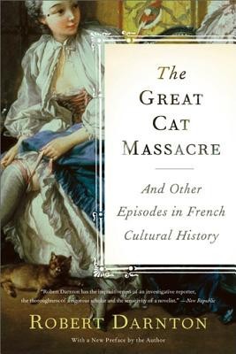 The Great Cat Massacre: And Other Episodes in French Cultural History foto