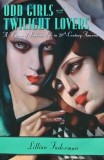 Odd Girls and Twilight Lovers: A History of Lesbian Life in Twentieth-Century America - 2012 - Lillian Faderman (AC317)