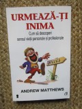 Andrew Matthews - Urmeaza-ti inima! Cum sa descoperi sensul vietii personale si profesionale