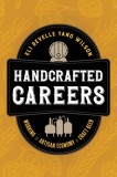 Handcrafted Careers: Working the Artisan Economy of Craft Beer