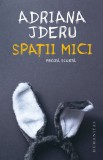 Spatii mici - Adriana Jderu - Humanitas