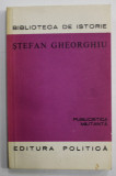 PUBLICISTICA MILITANTA de STEFAN GHEORGHIU , 1906 -1913 , APARUTA 1980