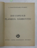 DOI COPII SUB PLANSEUL DAMBOVITEI de E. RAICOVICEANU - FULMEN , EDITIE INTERBELICA , LIPSA COPERTA ORIGINALA