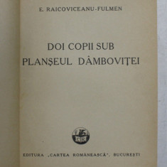 DOI COPII SUB PLANSEUL DAMBOVITEI de E. RAICOVICEANU - FULMEN , EDITIE INTERBELICA , LIPSA COPERTA ORIGINALA