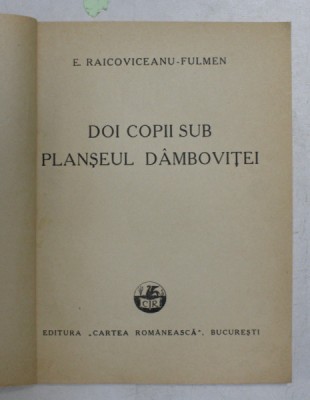 DOI COPII SUB PLANSEUL DAMBOVITEI de E. RAICOVICEANU - FULMEN , EDITIE INTERBELICA , LIPSA COPERTA ORIGINALA foto