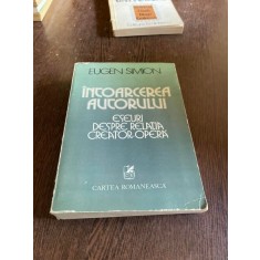 Eugen Simion - Intoarcerea autorului. Eseuri despre relatia creator-opera