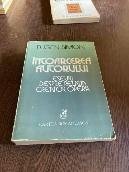 Eugen Simion - Intoarcerea autorului. Eseuri despre relatia creator-opera