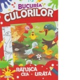 Bucuria culorilor. Ratusca cea urata