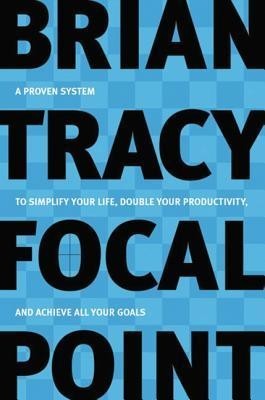 Focal Point: A Proven System to Simplify Your Life, Double Your Productivity, and Achieve All Your Goals foto