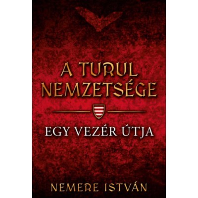A turul nemzets&amp;eacute;ge - Egy vez&amp;eacute;r &amp;uacute;tja - Nemere Istv&amp;aacute;n foto