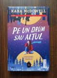 Kara McDowell - Pe un drum sau altul