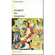 Imagini Ale Timpului - Arnold Gehlen