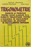 Trigonometrie. Exercitii si probleme pentru elevii claselor IX-X - 1999 - Carmen Dragomir (AQ155)