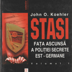 John O. Koehler - STASI. Fata ascunsa a politiei secrete est-germane (vol. I-II)