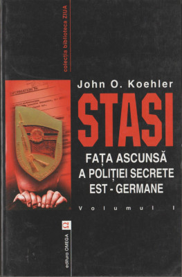 John O. Koehler - STASI. Fata ascunsa a politiei secrete est-germane (vol. I-II) foto