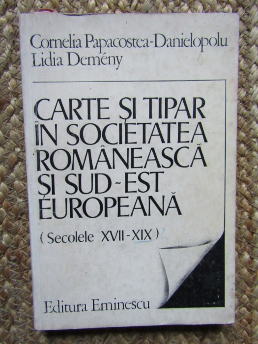 Carte si tipar in societatea romaneasca si sud-est europeana: (sec. XVII-XIX)